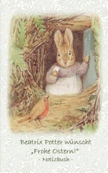 Paperback Beatrix Potter wünscht "Frohe Ostern!" Notizbuch ( Peter Hase ): Peter Hase, Notizbuch, Notebook, Einschreibbuch, Notizen, Original, Klassiker, Schulk [German] Book
