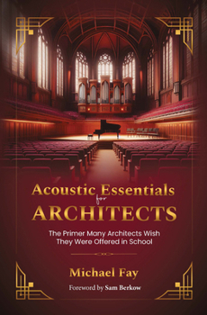Paperback Acoustic Essentials for Architects: The Primer Many Architects Wish They Were Offered in School Book