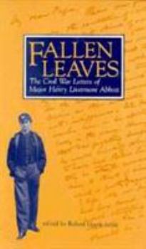 Hardcover Fallen Leaves: The Civil War Letters of Major Henry Livermore Abbott Book