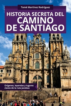 Historia secreta del Camino de Santiago: Orígenes y lugares claves de la ruta Jacobea (Colección ABG-Religión y Espiritualidad)