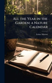 Hardcover All the Year in the Garden; a Nature Calendar Book