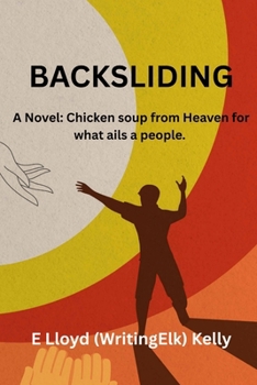 Backsliding: A Novel: Chicken Soup from Heaven for What Ales a People