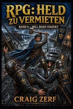 RPG: Held zu vermieten Band 6 – Mill Road Viadukt: Ein düsteres, von schwarzem Humor geprägtes LitRPG-Abenteuer voller Straßenkämpfe, Monster und korrupter Systeme (German Edition)