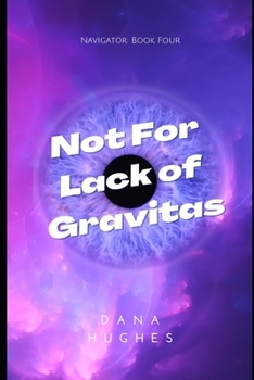 Paperback Not For Lack of Gravitas: Navigator: Book Four Book