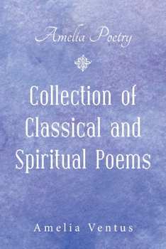 Paperback Amelia Poetry: Collection of Classical and Spiritual Poems Book