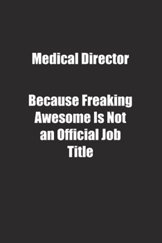 Paperback Medical Director Because Freaking Awesome Is Not an Official Job Title.: Lined notebook Book