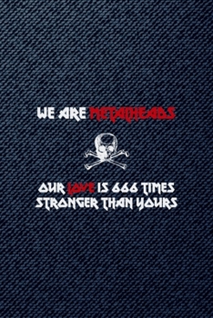 We Are Metalheads Our Love Is 666 Times Stronger Than Yours: All Purpose 6x9 Blank Lined Notebook Journal Way Better Than A Card Trendy Unique Gift Denim Heavy Metal