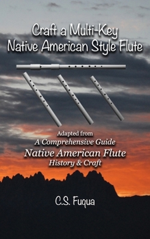 Paperback Craft a Multi-Key Native American Style Flute: Adapted from A Comprehensive Guide Native American Flute History & Craft Book