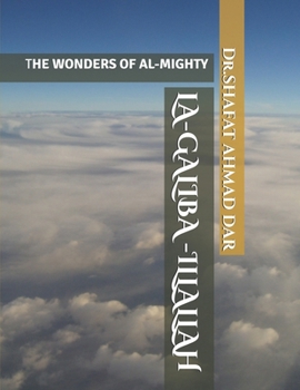 LA-GALIBA -ILLALAH: THE WONDERS OF AL-MIGHTY