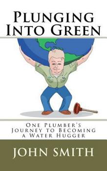 Paperback Plunging Into Green: One plumbers journey to becoming a water hugger. Book