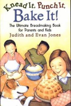 Paperback Knead It, Punch It, Bake It!: The Ultimate Breadmaking Book for Parents and Kids Book