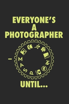 Everyone is a Photgrapher until: FOTOGRAFIE KALENDER 2020 Tageskalender mit Notizen und Aufgaben Feld! für Filmer & Fotografen, Kameramänner ... | Organiser | Geschenk fü (German Edition)