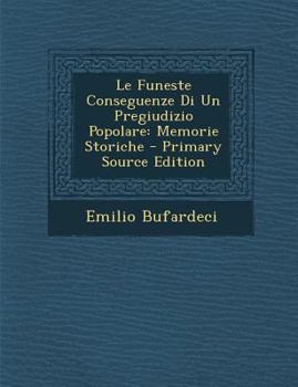 Paperback Le Funeste Conseguenze Di Un Pregiudizio Popolare: Memorie Storiche [Italian] Book