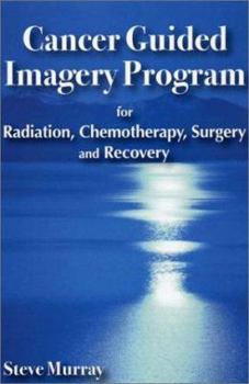 Paperback Cancer Guided Imagery Program: For Radiation, Chemotherapy, Surgery and Recovery Book