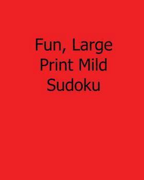 Paperback Fun, Large Print Mild Sudoku: Easy to Read, Large Grid Sudoku Puzzles [Large Print] Book