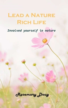 Hardcover Lead a Nature Rich Life: Involved yourself in nature Book