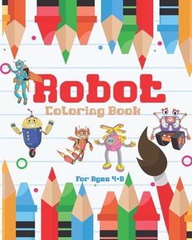Paperback Robot Coloring Book For Ages 4-8: Awesome Robot Coloring Pages, Fun Robot Coloring Book For Kids Ages 4-8 Book