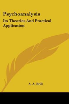 Psychoanalysis ; Its Theories and Practical Application