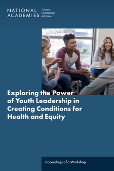 Paperback Exploring the Power of Youth Leadership in Creating Conditions for Health and Equity: Proceedings of a Workshop Book