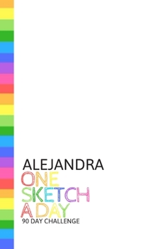 Paperback Alejandra: Personalized colorful rainbow sketchbook with name: One sketch a day for 90 days challenge Book