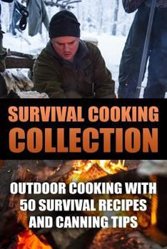 Paperback Survival Cooking Collection: Outdoor Cooking with 50 Survival Recipes and Canning Tips: (Outdoor Cooking, Canning and Preserving) Book