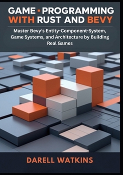 Paperback Game Programming with Rust and Bevy: Master Bevy's Entity-Component-System, Game Systems, and Architecture by Building Real Games Book