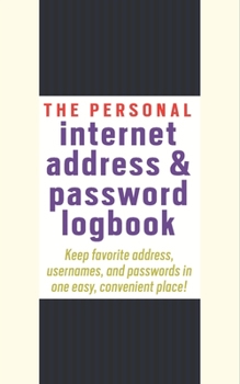 Paperback The Personal Internet Address & Password Logbook: Keep track of usernames, passwords, web addresses in one easy & organized location Book