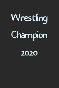 Wrestling Champion 2020: Lined Journal, 120 Pages, 6 x 9, Funny Wrestling Gift Idea, Black Matte Finish (Wrestling Champion 2020 Journal)