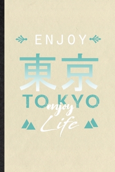 Paperback Enjoy Tokyo Enjoy Life: Blank Funny Japan Tourist Lined Notebook/ Journal For World Traveler Visitor, Inspirational Saying Unique Special Birt Book