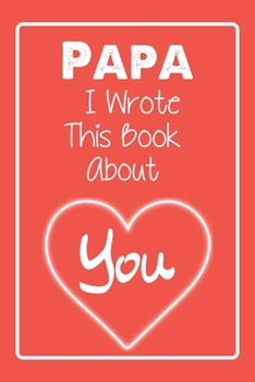 Papa I Wrote This Book about You : Valentines Day Notebook Gift for Father