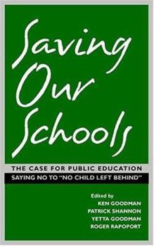 Paperback Saving Our Schools: The Case for Public Education Saying No to "No Child Left Behind" Book
