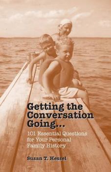 Paperback Getting the Conversation Going: 101 Essential Questions for Your Personal Family History Book
