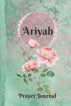 Paperback Ariyah Personalized Name Praise and Worship Prayer Journal: Religious Devotional Sermon Journal in Green and Pink Damask Lace with Roses on Glossy Cov Book