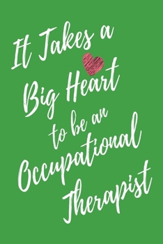Paperback It Takes a Big Heart to be an Occupational Therapist: Occupational Therapy Journal For Gift - Green Notebook For Men Women - Ruled Writing Diary - 6x9 Book