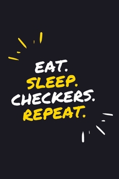 EAT. SLEEP. CHECKERS. REPEAT.: 6" x 9" 110 Page Lined Journal / Blank Lined Journal For kids, ramen , student, school, women, girls, boys, men, waifu, ... 110 Pages, 6x9, Soft Cover, Matte Finish