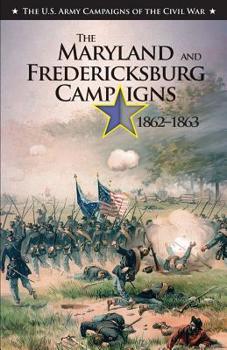 Paperback The Maryland and Fredericksburg Campaigns, 1862-1863: U.S. Army Campaigns of the Civil War Book