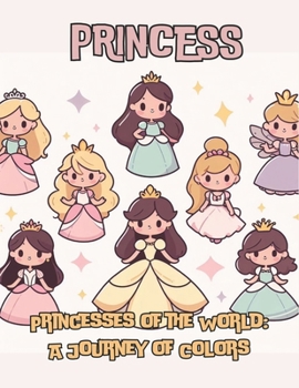 PRINCESS: Princesses of the World: A Journey of Colors