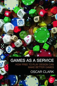 Paperback Games as a Service: How Free to Play Design Can Make Better Games Book