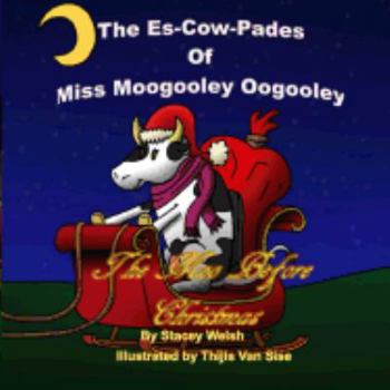 Paperback The Es-Cow-Pades of Miss Moogooley Oogooley: The Moo Before Christmas Book