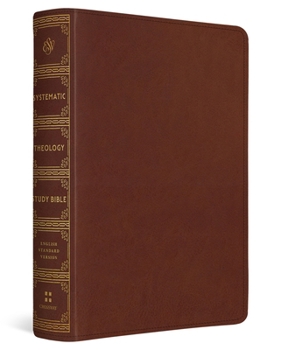 ESV Systematic Theology Study Bible: Theology Rooted in the Word of God (Trutone, Chestnut)