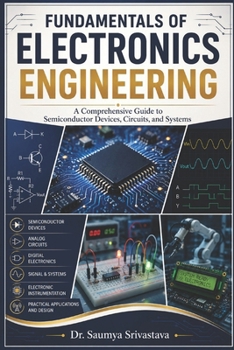 Paperback Fundamentals of Electronics Engineering: A Comprehensive Guide to Semiconductor Devices, Circuits, and Systems Book