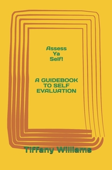 Assess Ya Self!: A GUIDEBOOK TO SELF EVALUATION