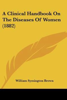 A Clinical Handbook On The Diseases Of Women