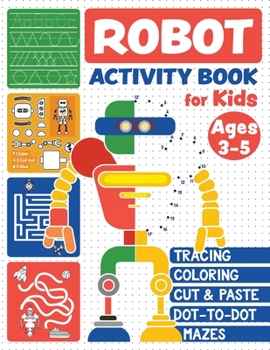 Paperback Robot Activity Book: Tracing Skills, Coloring, Cut and Paste, Dot-to-Dot and Mazes for Kids Ages 3-5 Book
