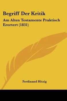 Paperback Begriff Der Kritik: Am Alten Testamente Praktisch Erortert (1831) [German] Book