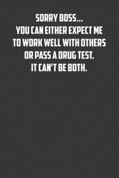 Paperback Sorry boss&#65533; you can either expect me to work well with others or pass a drug test. It cant be both.: 6x9 Journal office humor coworker note pad Book