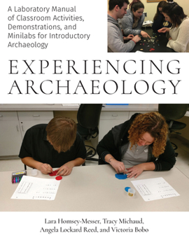 Paperback Experiencing Archaeology: A Laboratory Manual of Classroom Activities, Demonstrations, and Minilabs for Introductory Archaeology Book