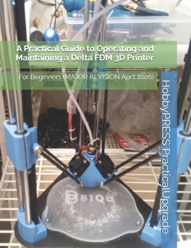 Paperback A Practical Guide to Operating and Maintaining a Delta FDM 3D Printer: For Beginners Book