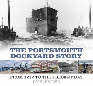 Paperback The Portsmouth Dockyard Story: From 1212 to the Present Day Book