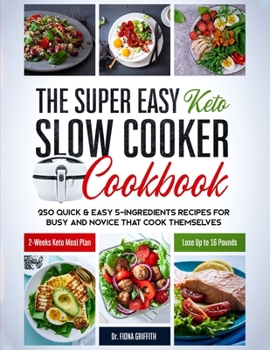 Paperback The Super Easy Keto Slow Cooker Cookbook: 250 Quick & Easy 5-Ingredients Recipes for Busy and Novice that Cook Themselves 2-Weeks Keto Meal Plan - Los Book